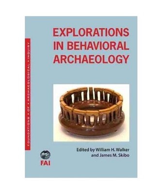 Explorations in Behavioral Archaeology, William H. Walker, James M. Skibo