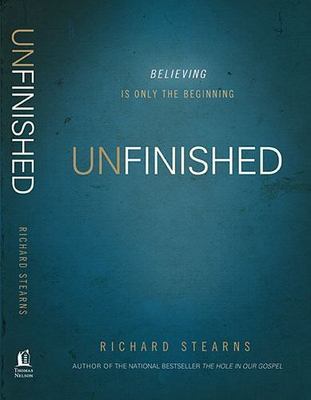 Unfinished : Believing Is Only the Beginning by Richard Stearns (2013,...