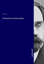 Schiesspulver und Feuerwaffen C. v. H. Taschenbuch Deutsch Inktank-Publishing