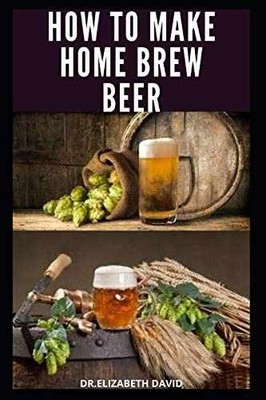 HOW TO MAKE HOME BREW BEER: - Paperback, by DAVID DR.ELIZABETH - Very Good