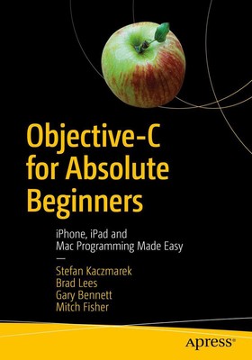 Objective-C for Absolute Beginners iPhone, iPad and Mac Programming Made Easy