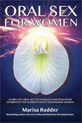 Oral Sex for Women: Learn the Oral Sex Techniques and Positions Desired by the W
