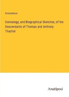 Genealogy, And Biographical Sketches, Of The Descendants Of Thomas And Anthony T