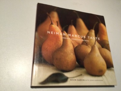 NEIMAN MARCUS TASTE BY KEVIN GARVIN TIMELESS AMERICAN RECIPES BOOK