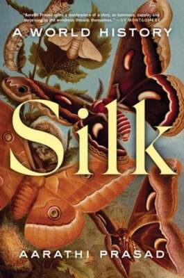 Silk: A World History by Aarathi Prasad: Used