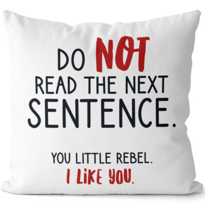 Do not read the next sentence. You little rebel. I like you 14201000434