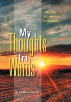 My Thoughts in Words : Learn, Love, and Live a Life Worth Living, Hardcover b...