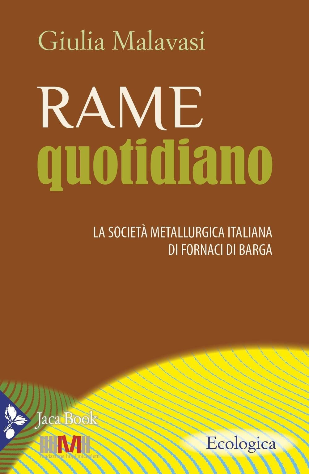 Libri Giulia Malavasi - Rame Quotidiano. La Societa Metallurgica Italiana Di For