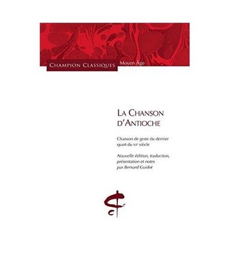 La Chanson d'Antioche : Chanson de geste du dernier quart du XIIe siècle, Anony
