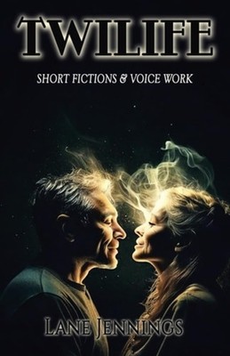 Twilife SHORT FICTIONS and VOICE WORK -  NEW Lane Jennings