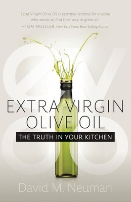Extra Virgin Olive Oil: The Truth in..., David M Neuman