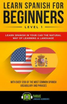 Learn Spanish for Beginners Level 1: Learn Spanish in Your Car the Natural...