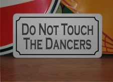 Do Not Touch The Dancers Metal Sign