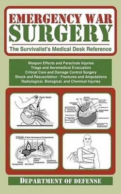 Emergency War Surgery: The Survivalist's Medical Desk Reference U.S. Depart