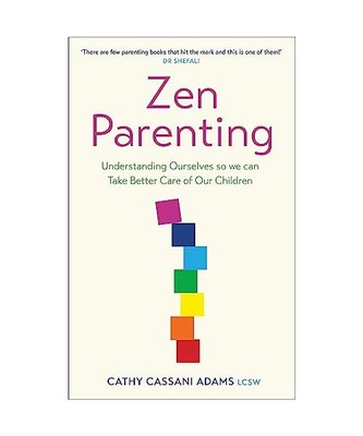 Zen Parenting: Understanding Ourselves so we can Take Better Care of Our Childre