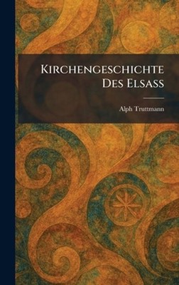 Kirchengeschichte des Elsass by Alph Truttmann (German) Hardcover Book