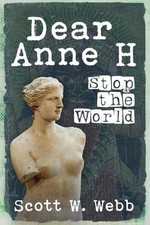 Dear Anne H.: Stop the World by Scott Wright Webb Paperback Book