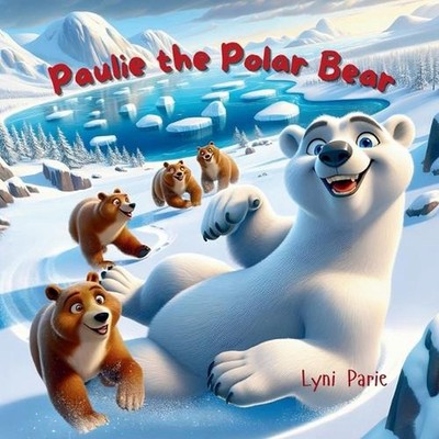Paulie the Polar Bear by Lyni Parie Paperback Book