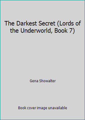 The Darkest Secret (Lords of the Underworld, Book 7) by Gena Showalter