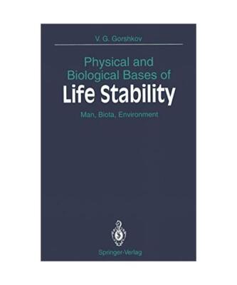 Physical and Biological Bases of Life Stability: Man, Biota, Environment, Gorshk
