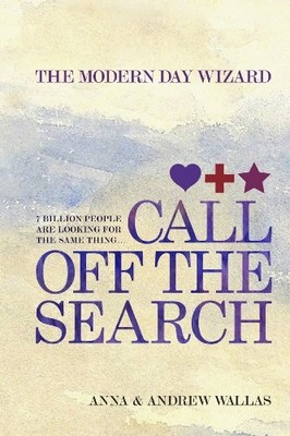 Call Off The Search: The Modern Day Wizard,Anna Wallas,Andrew Wa