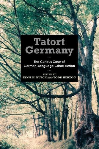 Tatort Germany – The Curious Case of German–Language Crime Fiction Kutch Herzog