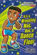 It's a Wrestling Mat, Not a Dance Floor (Sports Illustrated Kids Victory Sch...