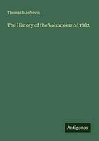 Thomas Macnevin | The History Of The Volunteers Of 1782 | Taschenbuch | Englisch