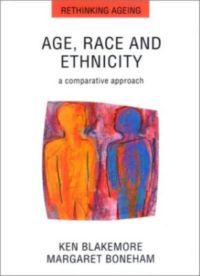 Age, Race and Ethnicity: A Comparative Approach (Rethinking Ageing),Kenneth Bla