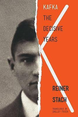Kafka: The Decisive Years by Reiner Stach (Paperback, 2013)