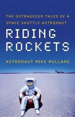 Riding Rockets: The Outrageous Tales of a Space S by Mullane, R. Mike 0743276825