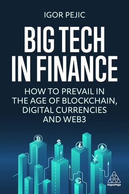 Big Tech in Finance: How To Prevail In the Age of Blockchain, Digital Currencie,