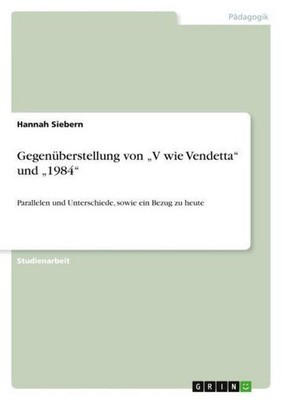 Gegenüberstellung von  ''V wie Vendetta'' und ''1984'' Hannah Siebern