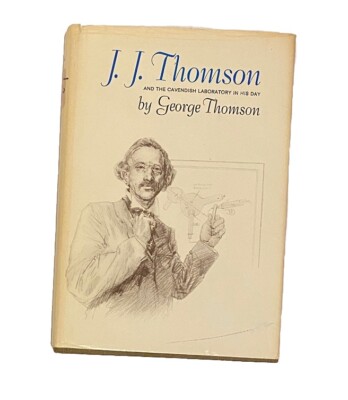 J. J. Thomson And The Cavendish Laboratory In His Day Book By George Thomson