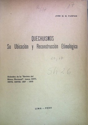 Quechuismos: Su Ubicación y Reconstrucción Etimológica. Sobretiro de la ''Revista