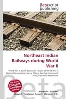 Lambert M. Surhone (U. A.) | Northeast Indian Railways During World War II
