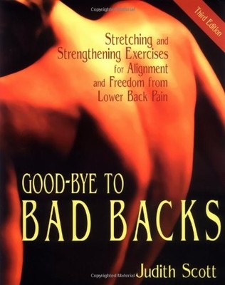 Good-Bye to Bad Backs: Stretching and Strengthening Exercises for Alignment ...