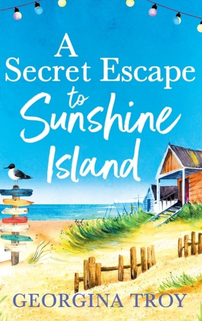 A Secret Escape to Sunshine Island: The uplifting, by Georgina Troy HARDBACK