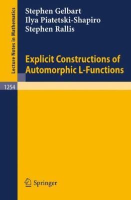 Explicit Constructions of Automorphic L-Functions (Lecture Notes in Mathematics,
