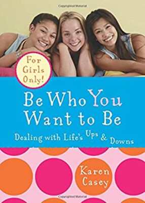 Be Who You Want to Be : Dealing with Life's Ups and Downs Perfect