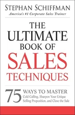 The Ultimate Book of Sales Techniques: 75 Ways to Master Cold Cal