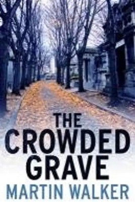 The Crowded Grave: A Bruno Courreges Investigation - Martin Walker