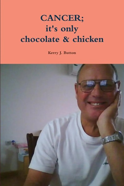 Cancer; It's Only Chocolate & Chicken Kerry J. Button Taschenbuch Englisch 2012-image