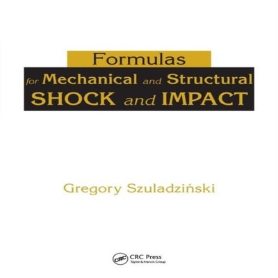 Formulas for Mechanical and Structural Shock and Impact Gregory S