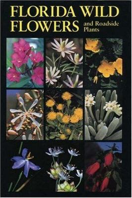 Florida Wild Flowers: And Roadside Plants by Bell, C. Ritchie; Taylor, Bryan J.