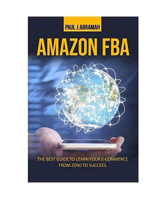 Amazon Fba: The Best Guide to Learn Your E-Commerce from Zero to Success., Paul 