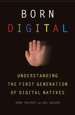 Born Digital: Understanding the First Ge- hardcover, 9780465005154, John Palfrey