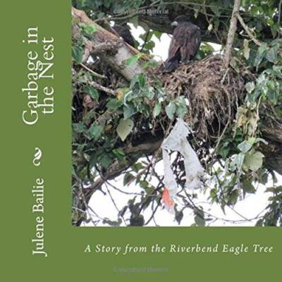 Garbage in the Nest: A Story from the Riverbend Eagle Tree (Volume 4) - GOOD