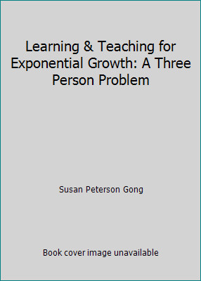 Learning & Teaching for Exponential Growth: A Three Person Problem