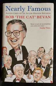 Nearly Famous: Adventures of an After-dinner Speaker Bob The Cat Bevan - Signed